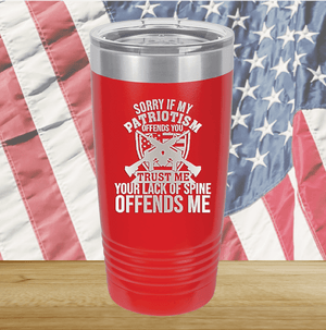 Sorry if My Patriotism Offends You Trust Me Your Lack of Spine Offends Me 2 Tumbler - Stainless Steel - 2717 -