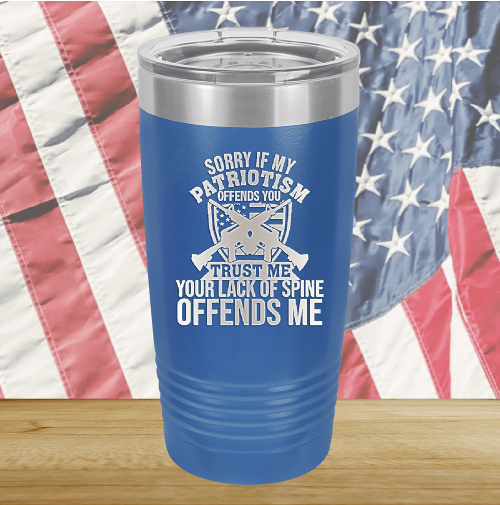 Sorry if My Patriotism Offends You Trust Me Your Lack of Spine Offends Me 2 Tumbler - Stainless Steel - 2717 -