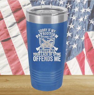 Sorry if My Patriotism Offends You Trust Me Your Lack of Spine Offends Me 2 Tumbler - Stainless Steel - 2717 -