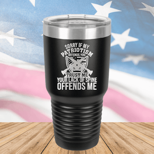 Sorry if My Patriotism Offends You Trust Me Your Lack of Spine Offends Me 2 Tumbler - Stainless Steel - 2717 -