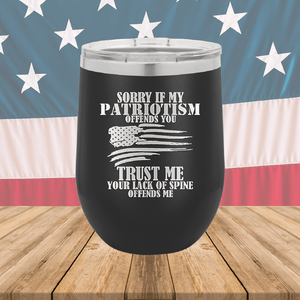 Sorry if My Patriotism Offends You Trust Me Your Lack of Spine Offends Me 3 Tumbler - Stainless Steel - 2718 -