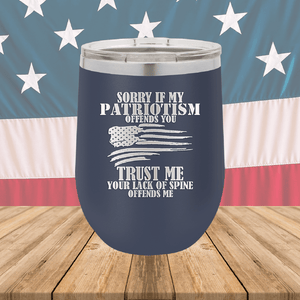 Sorry if My Patriotism Offends You Trust Me Your Lack of Spine Offends Me 3 Tumbler - Stainless Steel - 2718 -