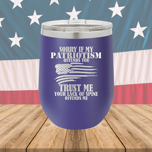 Sorry if My Patriotism Offends You Trust Me Your Lack of Spine Offends Me 3 Tumbler - Stainless Steel - 2718 -