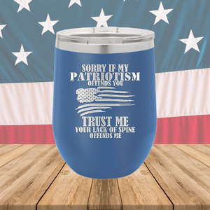 Sorry if My Patriotism Offends You Trust Me Your Lack of Spine Offends Me 3 Tumbler - Stainless Steel - 2718 -