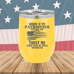 Sorry if My Patriotism Offends You Trust Me Your Lack of Spine Offends Me 3 Tumbler - Stainless Steel - 2718 -