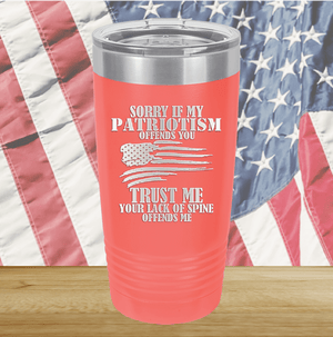 Sorry if My Patriotism Offends You Trust Me Your Lack of Spine Offends Me 3 Tumbler - Stainless Steel - 2718 -