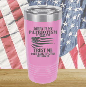 Sorry if My Patriotism Offends You Trust Me Your Lack of Spine Offends Me 3 Tumbler - Stainless Steel - 2718 -