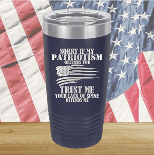 Sorry if My Patriotism Offends You Trust Me Your Lack of Spine Offends Me 3 Tumbler - Stainless Steel - 2718 -