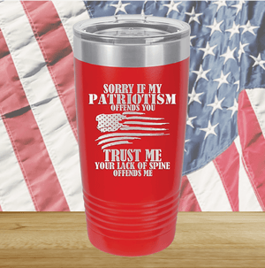 Sorry if My Patriotism Offends You Trust Me Your Lack of Spine Offends Me 3 Tumbler - Stainless Steel - 2718 -