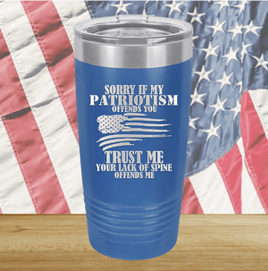 Sorry if My Patriotism Offends You Trust Me Your Lack of Spine Offends Me 3 Tumbler - Stainless Steel - 2718 -