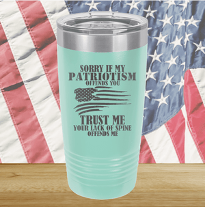 Sorry if My Patriotism Offends You Trust Me Your Lack of Spine Offends Me 3 Tumbler - Stainless Steel - 2718 -