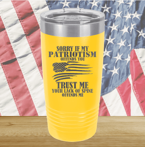 Sorry if My Patriotism Offends You Trust Me Your Lack of Spine Offends Me 3 Tumbler - Stainless Steel - 2718 -