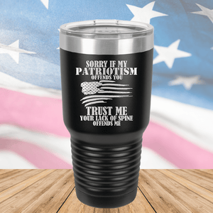 Sorry if My Patriotism Offends You Trust Me Your Lack of Spine Offends Me 3 Tumbler - Stainless Steel - 2718 -