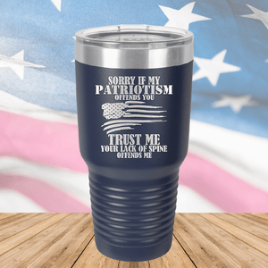 Sorry if My Patriotism Offends You Trust Me Your Lack of Spine Offends Me 3 Tumbler - Stainless Steel - 2718 -