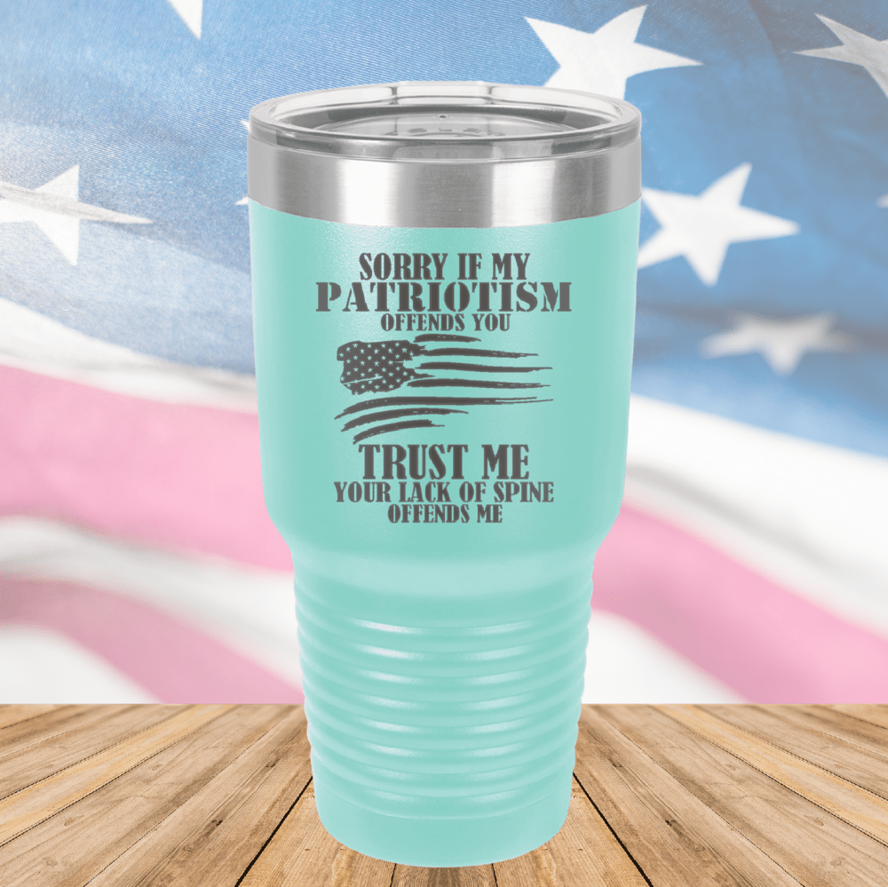 Sorry if My Patriotism Offends You Trust Me Your Lack of Spine Offends Me 3 Tumbler - Stainless Steel - 2718 -