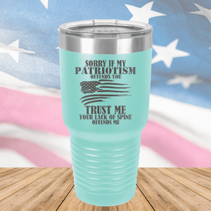 Sorry if My Patriotism Offends You Trust Me Your Lack of Spine Offends Me 3 Tumbler - Stainless Steel - 2718 -