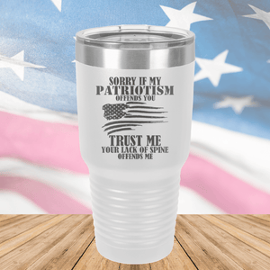 Sorry if My Patriotism Offends You Trust Me Your Lack of Spine Offends Me 3 Tumbler - Stainless Steel - 2718 -