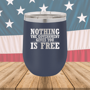 Nothing the Government Gives You is Free Tumbler - Stainless Steel - 2720 -