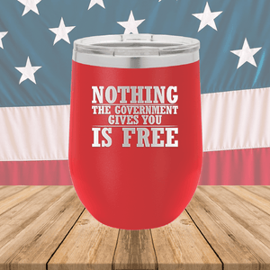 Nothing the Government Gives You is Free Tumbler - Stainless Steel - 2720 -