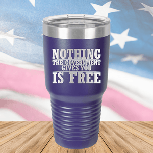 Nothing the Government Gives You is Free Tumbler - Stainless Steel - 2720 -