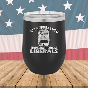 Just a Regular Mom Trying Not to Raise Liberals 1 Tumbler - Stainless Steel - 2726 -