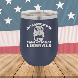 Just a Regular Mom Trying Not to Raise Liberals 1 Tumbler - Stainless Steel - 2726 -