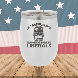 Just a Regular Mom Trying Not to Raise Liberals 1 Tumbler - Stainless Steel - 2726 -