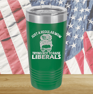 Just a Regular Mom Trying Not to Raise Liberals 1 Tumbler - Stainless Steel - 2726 -