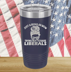 Just a Regular Mom Trying Not to Raise Liberals 1 Tumbler - Stainless Steel - 2726 -