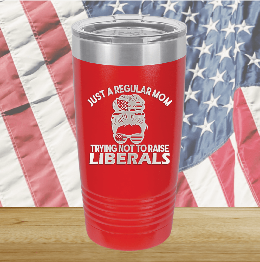 Just a Regular Mom Trying Not to Raise Liberals 1 Tumbler - Stainless Steel - 2726 -
