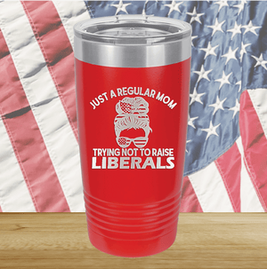 Just a Regular Mom Trying Not to Raise Liberals 1 Tumbler - Stainless Steel - 2726 -