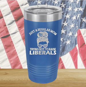 Just a Regular Mom Trying Not to Raise Liberals 1 Tumbler - Stainless Steel - 2726 -