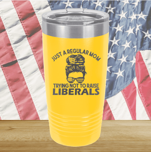 Just a Regular Mom Trying Not to Raise Liberals 1 Tumbler - Stainless Steel - 2726 -