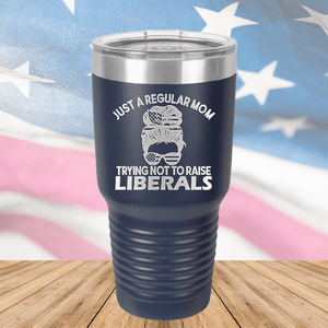 Just a Regular Mom Trying Not to Raise Liberals 1 Tumbler - Stainless Steel - 2726 -