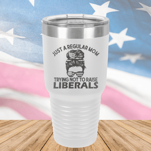 Just a Regular Mom Trying Not to Raise Liberals 1 Tumbler - Stainless Steel - 2726 -