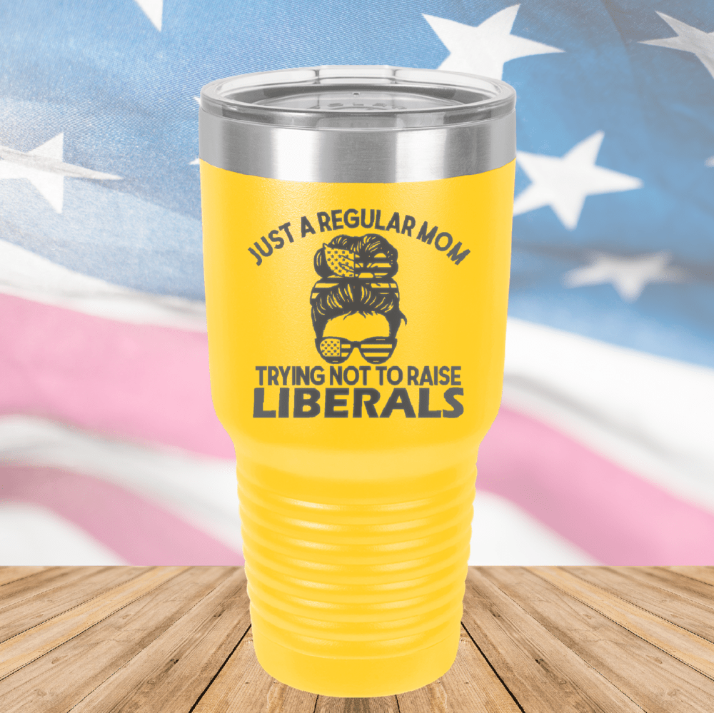 Just a Regular Mom Trying Not to Raise Liberals 1 Tumbler - Stainless Steel - 2726 -