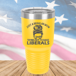 Just a Regular Mom Trying Not to Raise Liberals 1 Tumbler - Stainless Steel - 2726 -