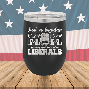 Just a Regular Mom Trying Not to Raise Liberals 2 Tumbler - Stainless Steel - 2727 -