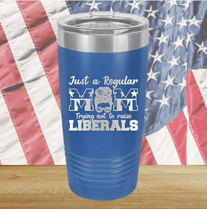 Just a Regular Mom Trying Not to Raise Liberals 2 Tumbler - Stainless Steel - 2727 -