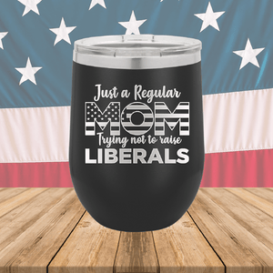 Just a Regular Mom Trying Not to Raise Liberals 3 Tumbler - Stainless Steel - 2728 -