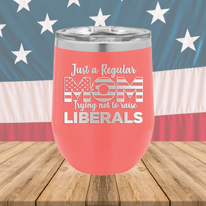 Just a Regular Mom Trying Not to Raise Liberals 3 Tumbler - Stainless Steel - 2728 -