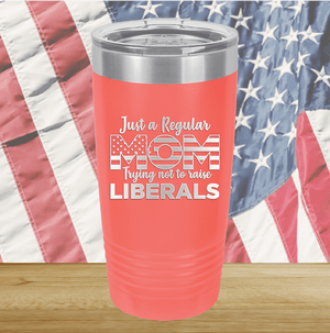 Just a Regular Mom Trying Not to Raise Liberals 3 Tumbler - Stainless Steel - 2728 -