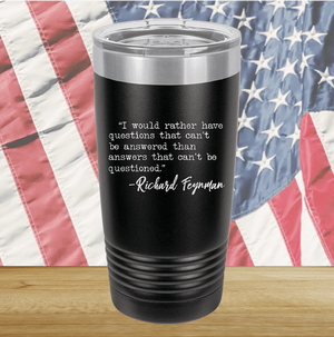 I Would Rather Questions That Can't Be Answered Than Answers That Can't Be Questioned Tumbler - Stainless Steel - 2730 -