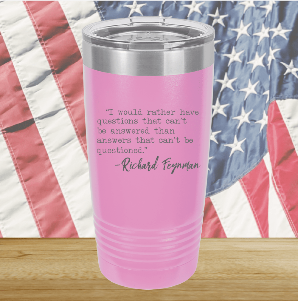 I Would Rather Questions That Can't Be Answered Than Answers That Can't Be Questioned Tumbler - Stainless Steel - 2730 -