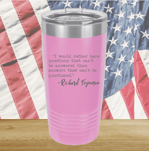 I Would Rather Questions That Can't Be Answered Than Answers That Can't Be Questioned Tumbler - Stainless Steel - 2730 -