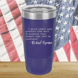 I Would Rather Questions That Can't Be Answered Than Answers That Can't Be Questioned Tumbler - Stainless Steel - 2730 -