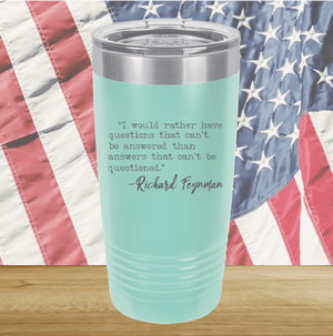 I Would Rather Questions That Can't Be Answered Than Answers That Can't Be Questioned Tumbler - Stainless Steel - 2730 -