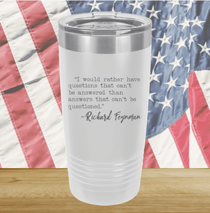 I Would Rather Questions That Can't Be Answered Than Answers That Can't Be Questioned Tumbler - Stainless Steel - 2730 -