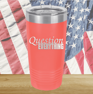 Question Everything 1 Tumbler - Stainless Steel - 2731 -