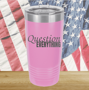 Question Everything 1 Tumbler - Stainless Steel - 2731 -